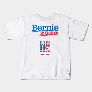 Bernie 2020 Not Me US Kids T-Shirt